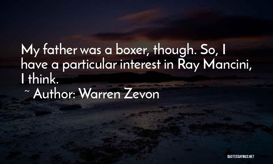 Warren Zevon Quotes: My Father Was A Boxer, Though. So, I Have A Particular Interest In Ray Mancini, I Think.