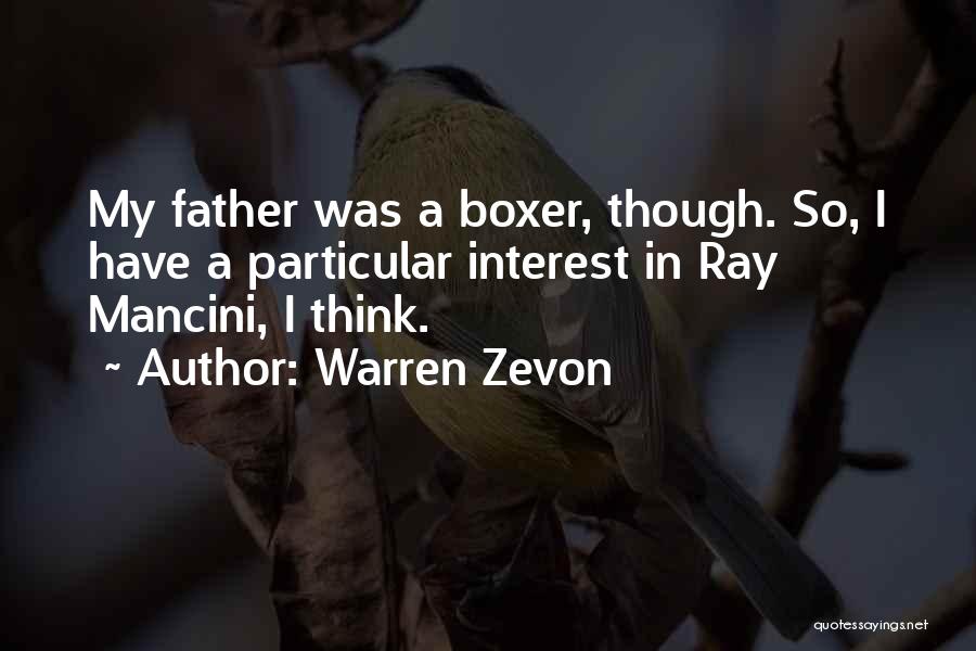 Warren Zevon Quotes: My Father Was A Boxer, Though. So, I Have A Particular Interest In Ray Mancini, I Think.