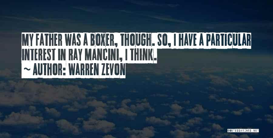 Warren Zevon Quotes: My Father Was A Boxer, Though. So, I Have A Particular Interest In Ray Mancini, I Think.