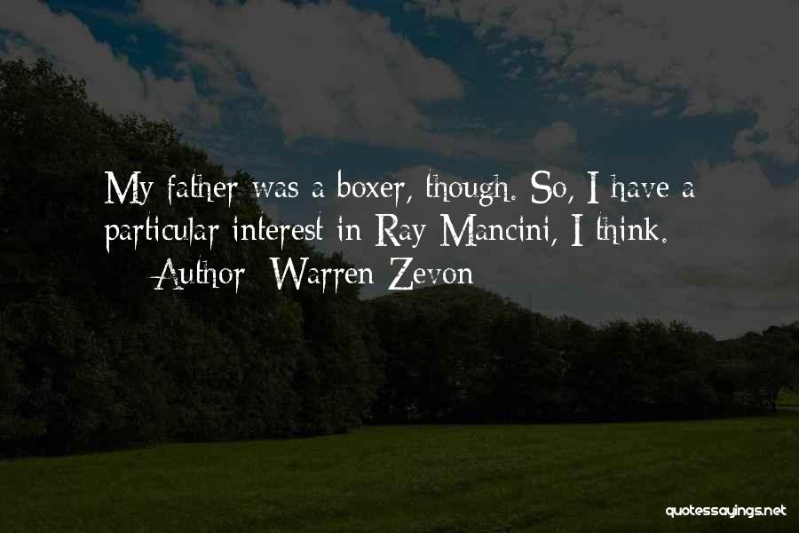 Warren Zevon Quotes: My Father Was A Boxer, Though. So, I Have A Particular Interest In Ray Mancini, I Think.