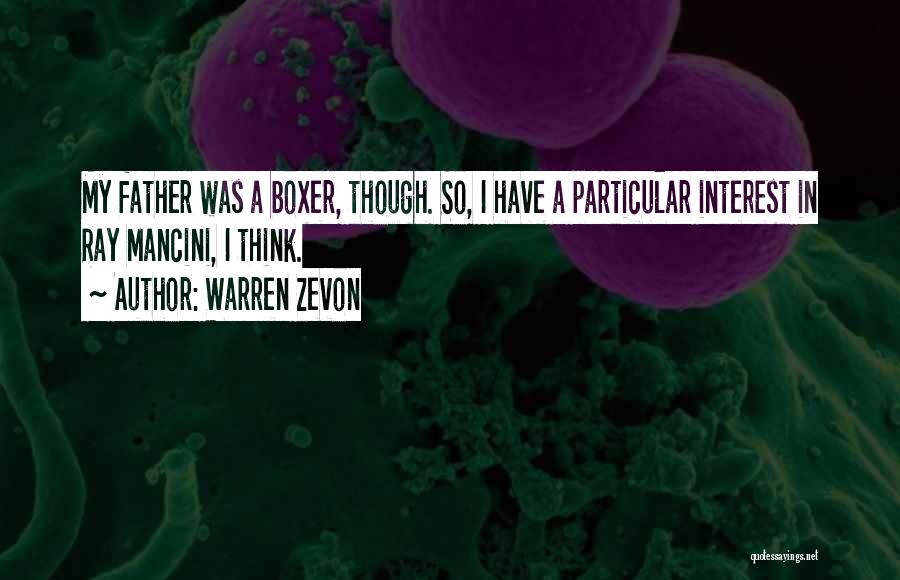 Warren Zevon Quotes: My Father Was A Boxer, Though. So, I Have A Particular Interest In Ray Mancini, I Think.