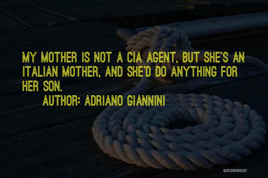 Adriano Giannini Quotes: My Mother Is Not A Cia Agent, But She's An Italian Mother, And She'd Do Anything For Her Son.