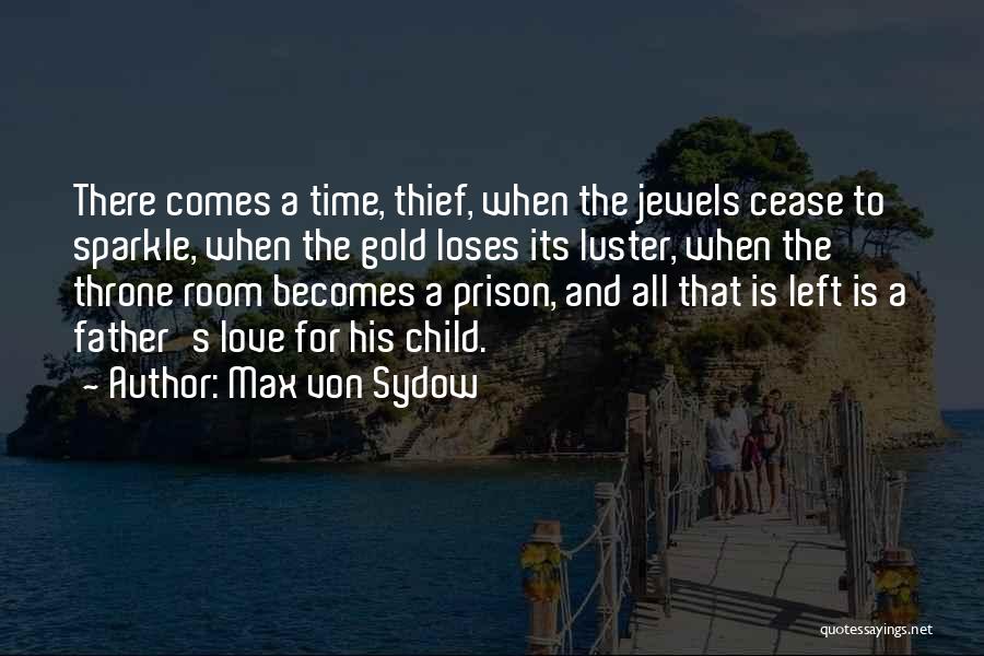 Max Von Sydow Quotes: There Comes A Time, Thief, When The Jewels Cease To Sparkle, When The Gold Loses Its Luster, When The Throne