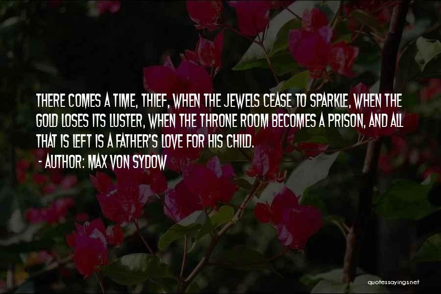 Max Von Sydow Quotes: There Comes A Time, Thief, When The Jewels Cease To Sparkle, When The Gold Loses Its Luster, When The Throne