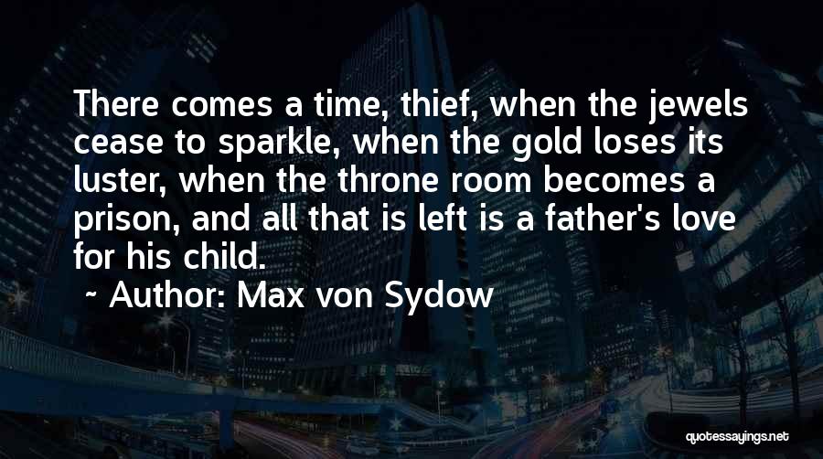 Max Von Sydow Quotes: There Comes A Time, Thief, When The Jewels Cease To Sparkle, When The Gold Loses Its Luster, When The Throne