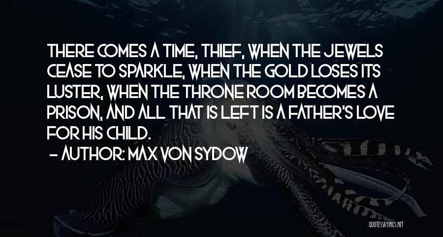 Max Von Sydow Quotes: There Comes A Time, Thief, When The Jewels Cease To Sparkle, When The Gold Loses Its Luster, When The Throne