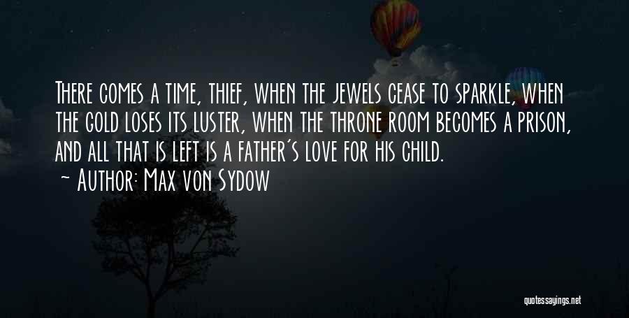 Max Von Sydow Quotes: There Comes A Time, Thief, When The Jewels Cease To Sparkle, When The Gold Loses Its Luster, When The Throne