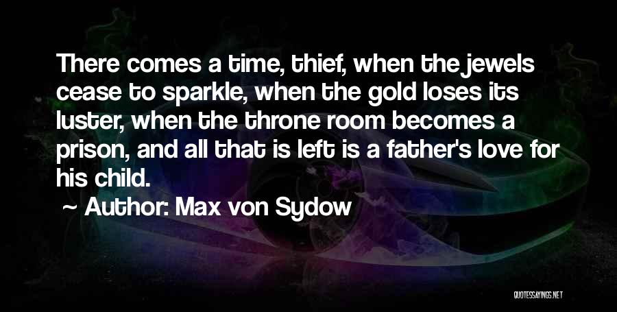 Max Von Sydow Quotes: There Comes A Time, Thief, When The Jewels Cease To Sparkle, When The Gold Loses Its Luster, When The Throne