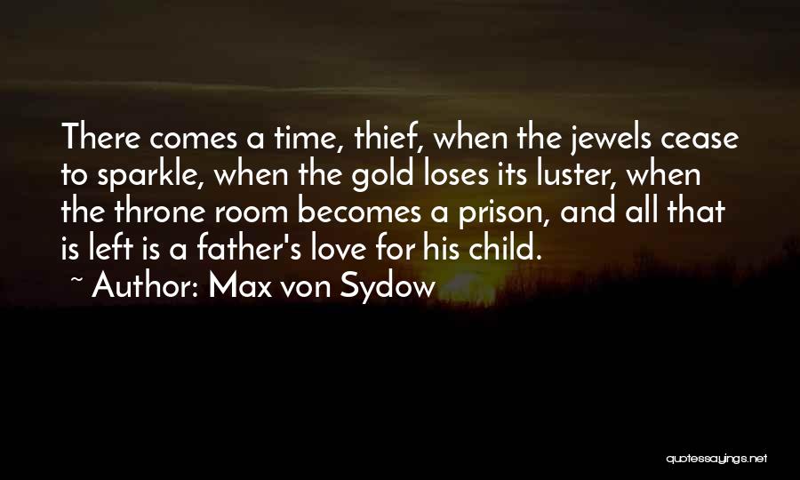 Max Von Sydow Quotes: There Comes A Time, Thief, When The Jewels Cease To Sparkle, When The Gold Loses Its Luster, When The Throne