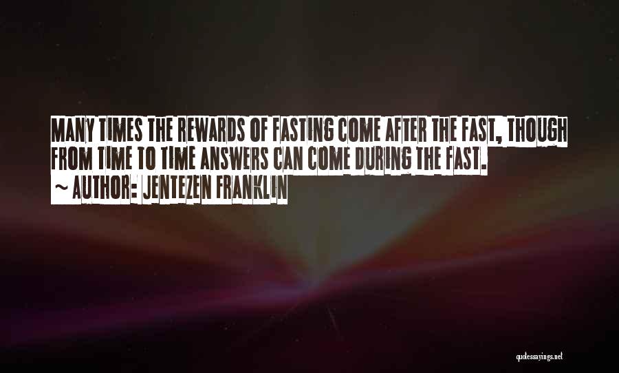 Jentezen Franklin Quotes: Many Times The Rewards Of Fasting Come After The Fast, Though From Time To Time Answers Can Come During The
