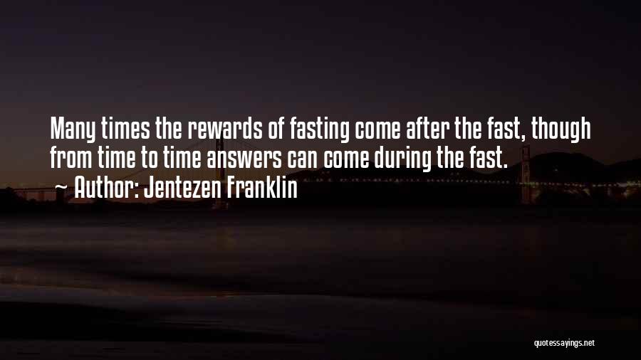 Jentezen Franklin Quotes: Many Times The Rewards Of Fasting Come After The Fast, Though From Time To Time Answers Can Come During The