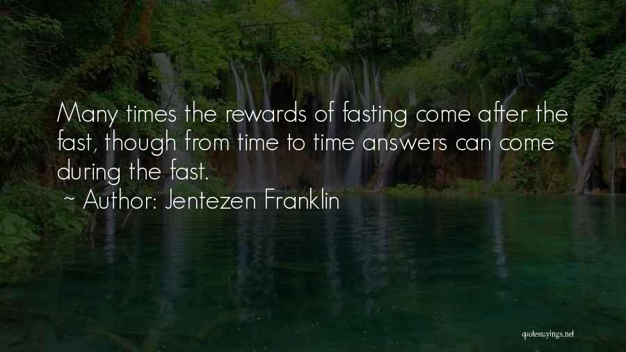 Jentezen Franklin Quotes: Many Times The Rewards Of Fasting Come After The Fast, Though From Time To Time Answers Can Come During The