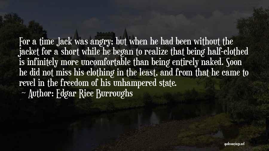 Edgar Rice Burroughs Quotes: For A Time Jack Was Angry; But When He Had Been Without The Jacket For A Short While He Began