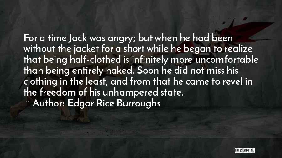 Edgar Rice Burroughs Quotes: For A Time Jack Was Angry; But When He Had Been Without The Jacket For A Short While He Began