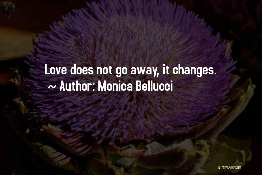 Monica Bellucci Quotes: Love Does Not Go Away, It Changes.