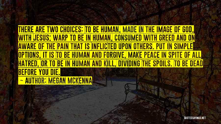 Megan McKenna Quotes: There Are Two Choices: To Be Human, Made In The Image Of God, With Jesus; Warp To Be In Human,