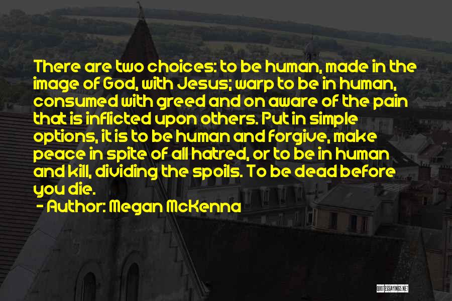 Megan McKenna Quotes: There Are Two Choices: To Be Human, Made In The Image Of God, With Jesus; Warp To Be In Human,