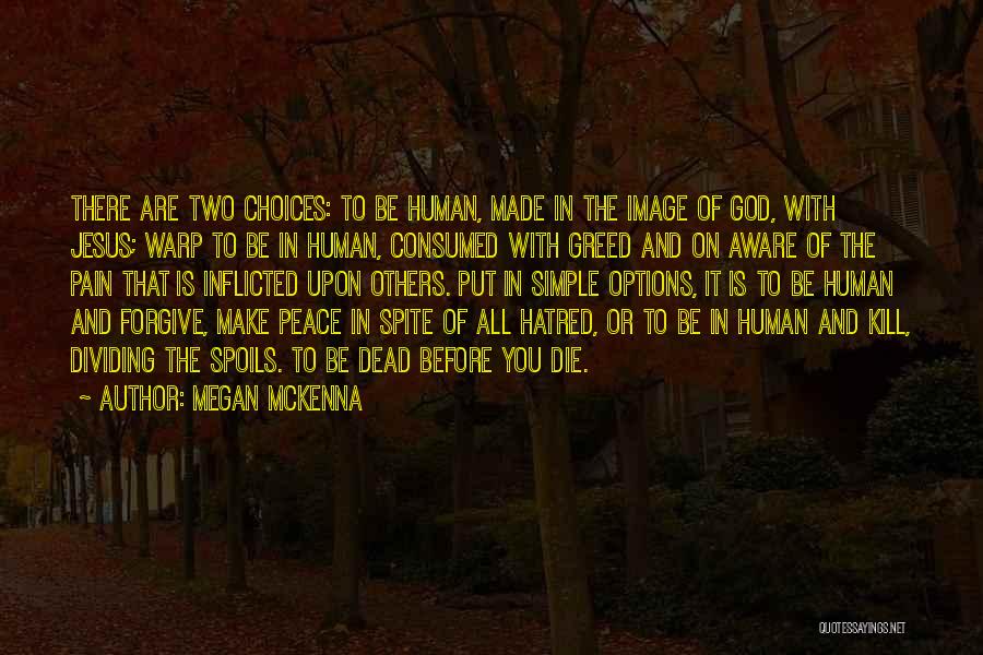 Megan McKenna Quotes: There Are Two Choices: To Be Human, Made In The Image Of God, With Jesus; Warp To Be In Human,