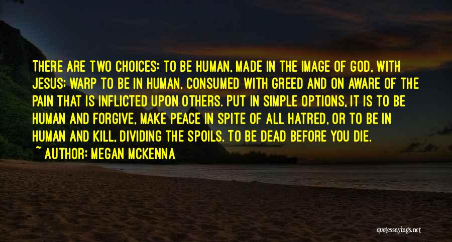 Megan McKenna Quotes: There Are Two Choices: To Be Human, Made In The Image Of God, With Jesus; Warp To Be In Human,