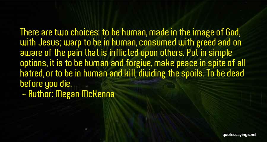 Megan McKenna Quotes: There Are Two Choices: To Be Human, Made In The Image Of God, With Jesus; Warp To Be In Human,