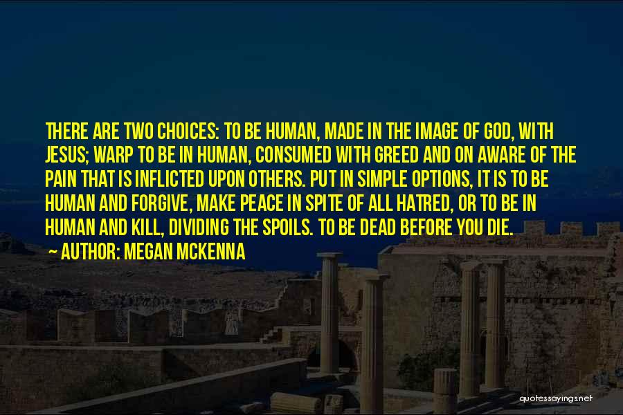Megan McKenna Quotes: There Are Two Choices: To Be Human, Made In The Image Of God, With Jesus; Warp To Be In Human,