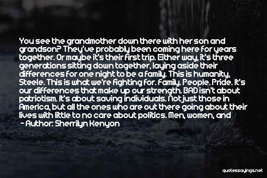Sherrilyn Kenyon Quotes: You See The Grandmother Down There With Her Son And Grandson? They've Probably Been Coming Here For Years Together. Or