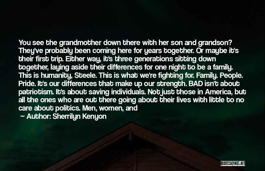 Sherrilyn Kenyon Quotes: You See The Grandmother Down There With Her Son And Grandson? They've Probably Been Coming Here For Years Together. Or