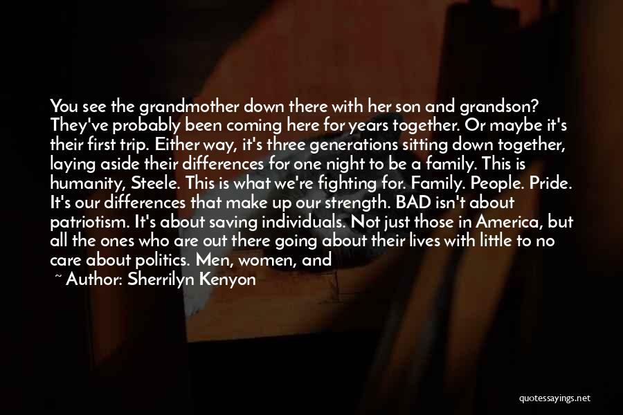 Sherrilyn Kenyon Quotes: You See The Grandmother Down There With Her Son And Grandson? They've Probably Been Coming Here For Years Together. Or