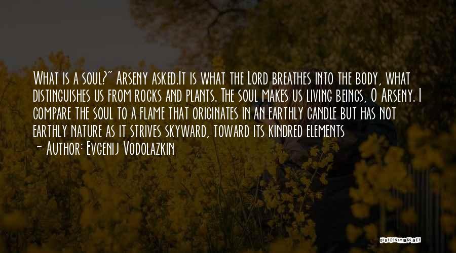 Evgenij Vodolazkin Quotes: What Is A Soul? Arseny Asked.it Is What The Lord Breathes Into The Body, What Distinguishes Us From Rocks And