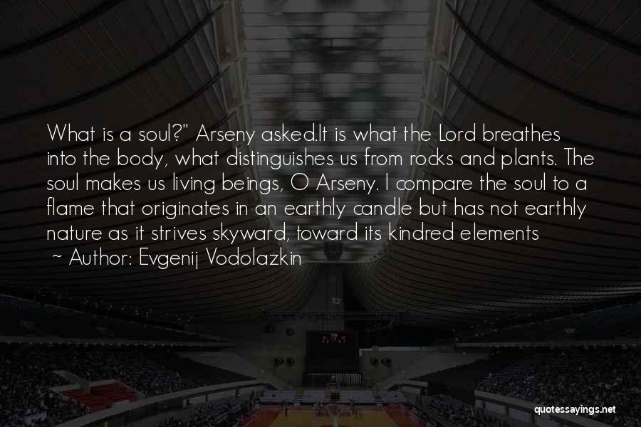 Evgenij Vodolazkin Quotes: What Is A Soul? Arseny Asked.it Is What The Lord Breathes Into The Body, What Distinguishes Us From Rocks And