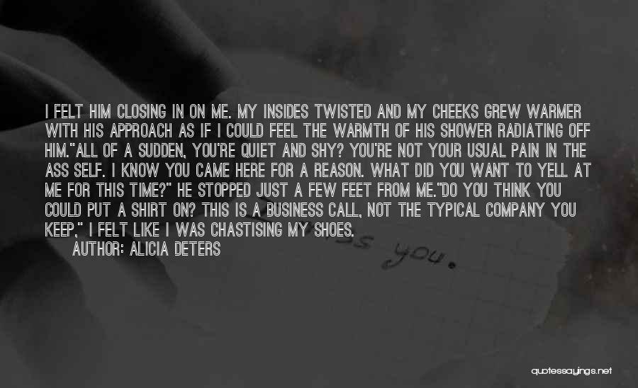 Alicia Deters Quotes: I Felt Him Closing In On Me. My Insides Twisted And My Cheeks Grew Warmer With His Approach As If