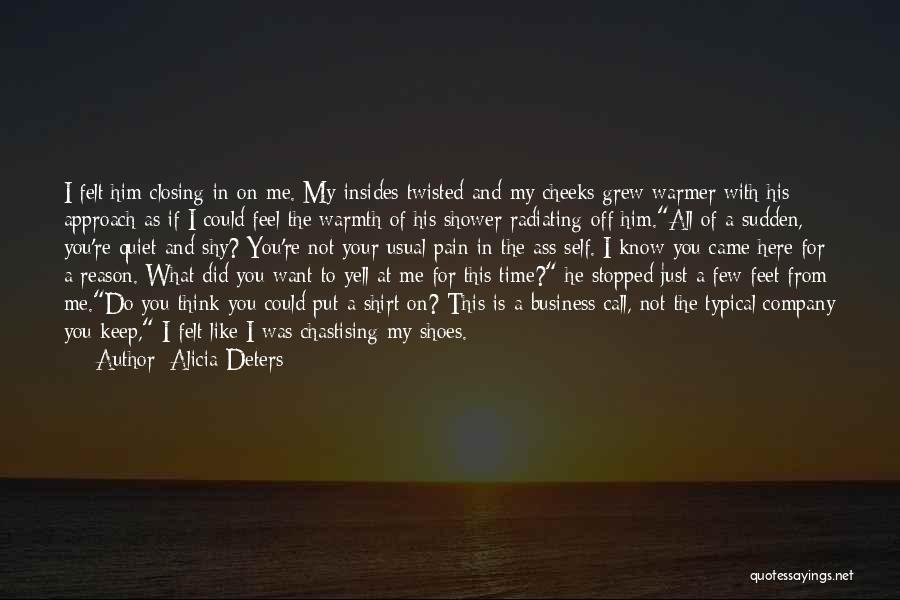 Alicia Deters Quotes: I Felt Him Closing In On Me. My Insides Twisted And My Cheeks Grew Warmer With His Approach As If