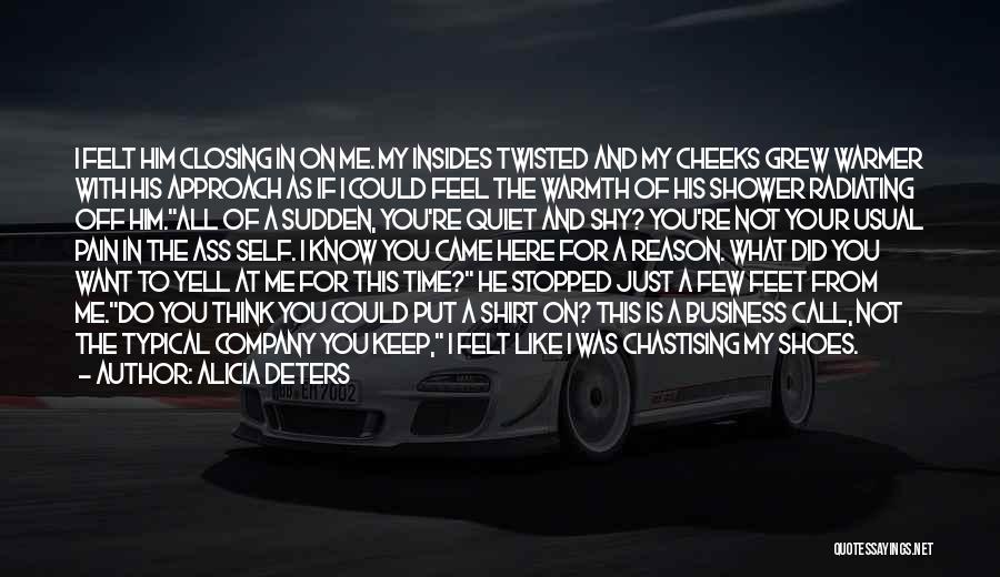 Alicia Deters Quotes: I Felt Him Closing In On Me. My Insides Twisted And My Cheeks Grew Warmer With His Approach As If