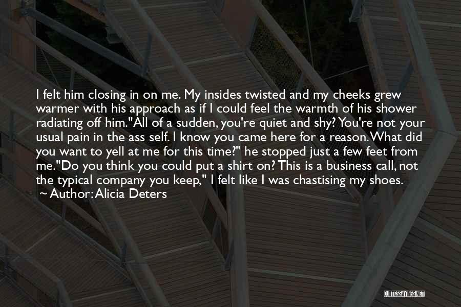 Alicia Deters Quotes: I Felt Him Closing In On Me. My Insides Twisted And My Cheeks Grew Warmer With His Approach As If