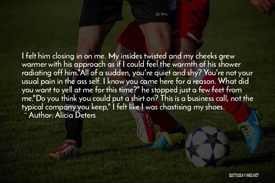 Alicia Deters Quotes: I Felt Him Closing In On Me. My Insides Twisted And My Cheeks Grew Warmer With His Approach As If