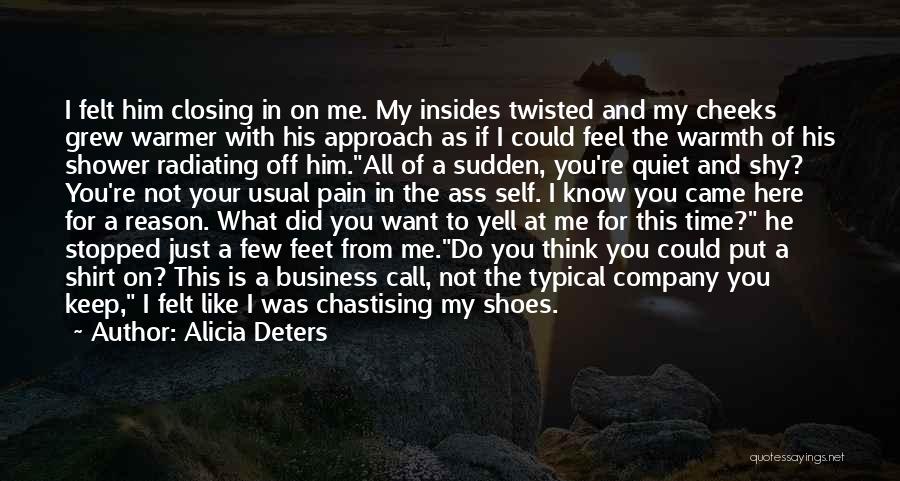 Alicia Deters Quotes: I Felt Him Closing In On Me. My Insides Twisted And My Cheeks Grew Warmer With His Approach As If