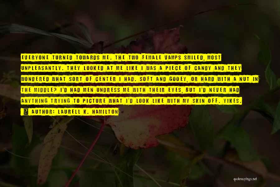 Laurell K. Hamilton Quotes: Everyone Turned Towards Me. The Two Female Vamps Smiled, Most Unpleasantly. They Looked At Me Like I Was A Piece