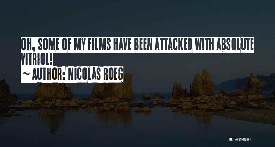 Nicolas Roeg Quotes: Oh, Some Of My Films Have Been Attacked With Absolute Vitriol!