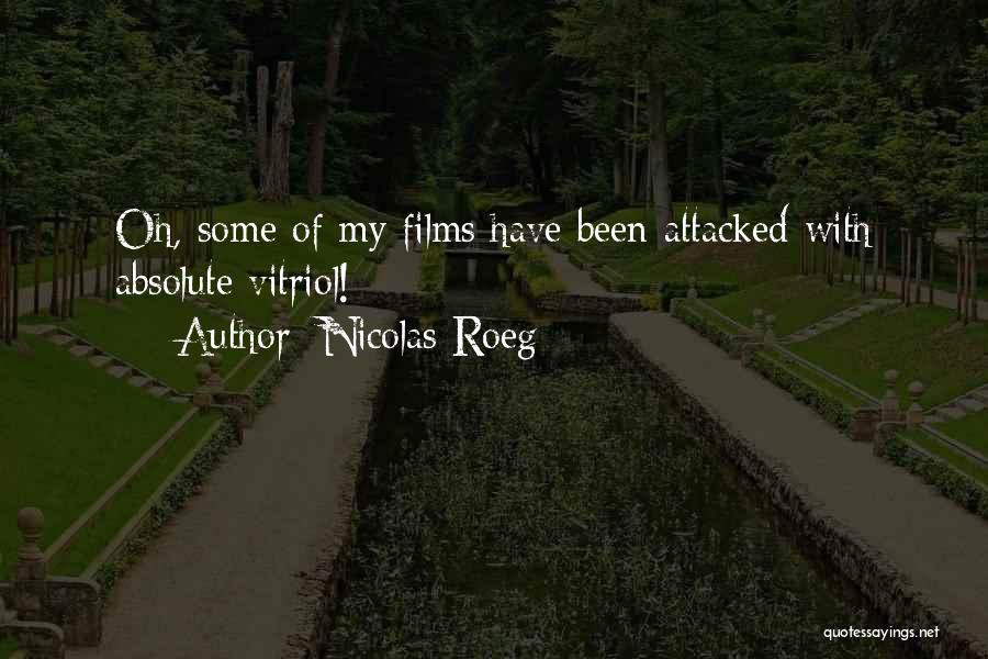 Nicolas Roeg Quotes: Oh, Some Of My Films Have Been Attacked With Absolute Vitriol!