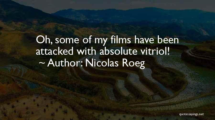 Nicolas Roeg Quotes: Oh, Some Of My Films Have Been Attacked With Absolute Vitriol!