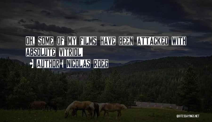 Nicolas Roeg Quotes: Oh, Some Of My Films Have Been Attacked With Absolute Vitriol!