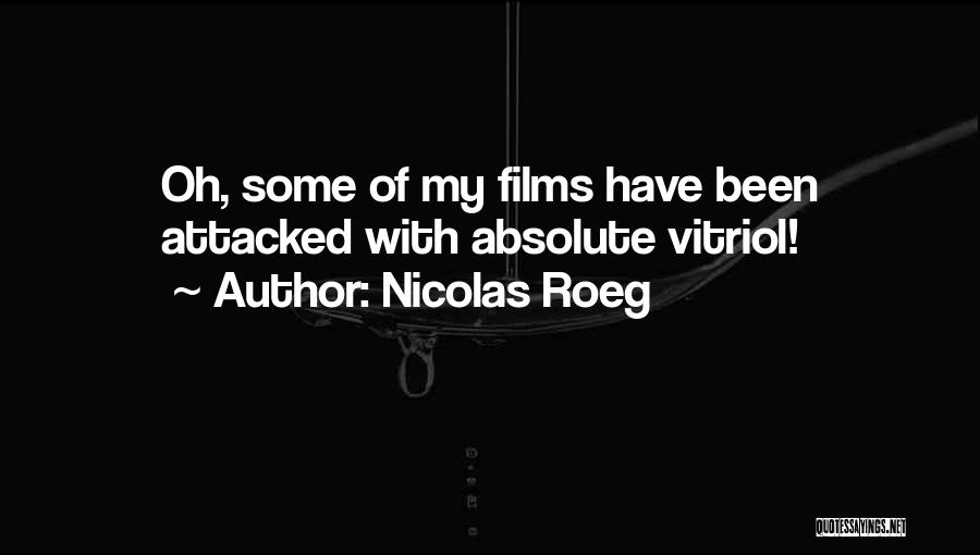 Nicolas Roeg Quotes: Oh, Some Of My Films Have Been Attacked With Absolute Vitriol!