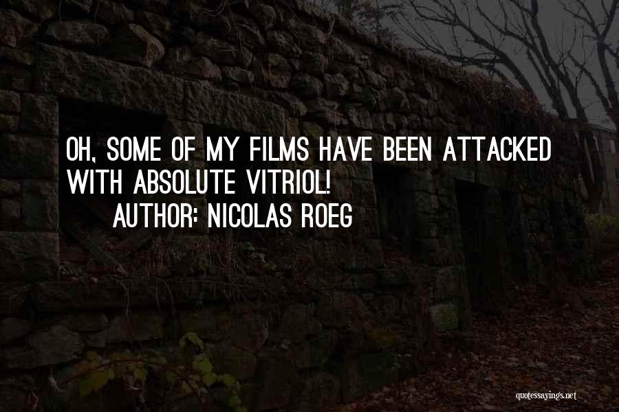 Nicolas Roeg Quotes: Oh, Some Of My Films Have Been Attacked With Absolute Vitriol!