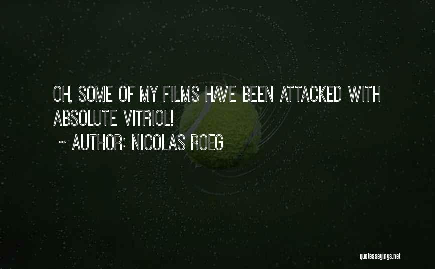 Nicolas Roeg Quotes: Oh, Some Of My Films Have Been Attacked With Absolute Vitriol!