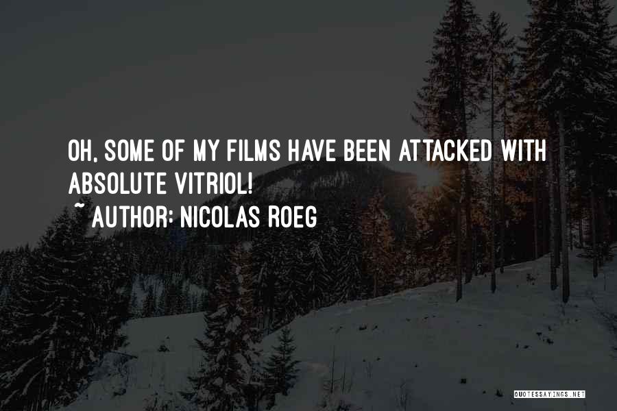 Nicolas Roeg Quotes: Oh, Some Of My Films Have Been Attacked With Absolute Vitriol!