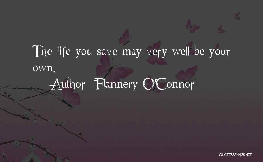 Flannery O'Connor Quotes: The Life You Save May Very Well Be Your Own.