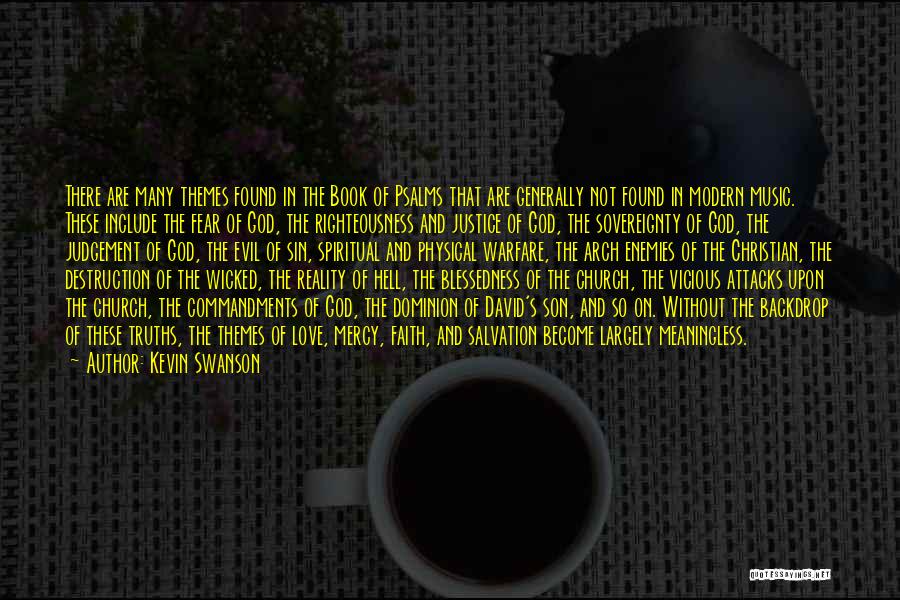 Kevin Swanson Quotes: There Are Many Themes Found In The Book Of Psalms That Are Generally Not Found In Modern Music. These Include