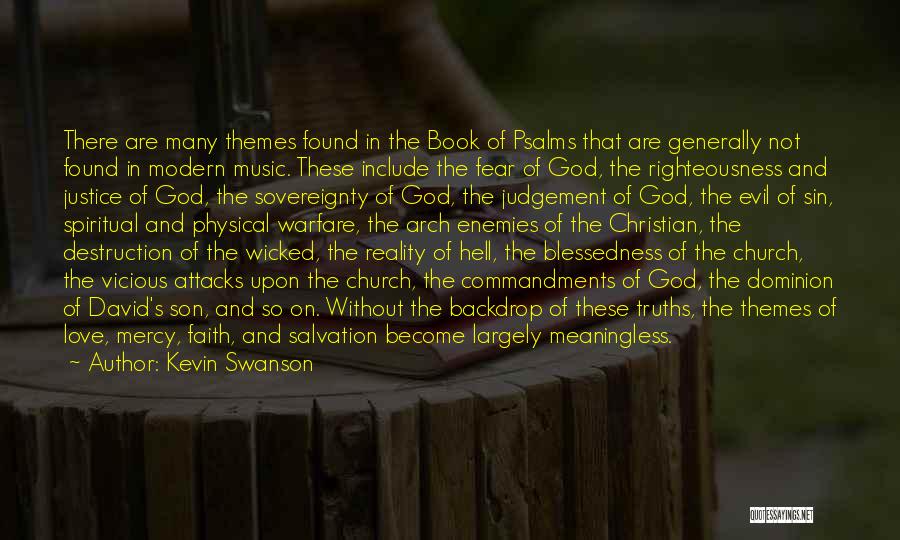Kevin Swanson Quotes: There Are Many Themes Found In The Book Of Psalms That Are Generally Not Found In Modern Music. These Include