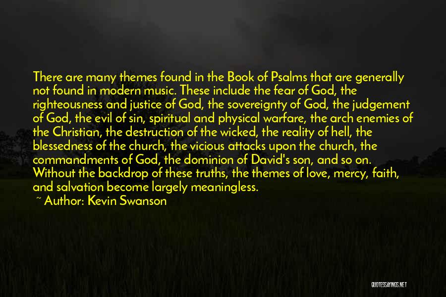 Kevin Swanson Quotes: There Are Many Themes Found In The Book Of Psalms That Are Generally Not Found In Modern Music. These Include