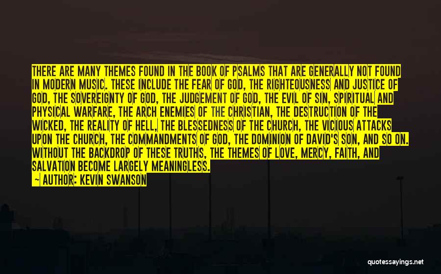 Kevin Swanson Quotes: There Are Many Themes Found In The Book Of Psalms That Are Generally Not Found In Modern Music. These Include